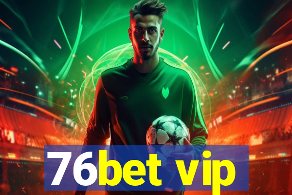 76bet vip